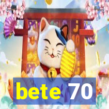 bete 70